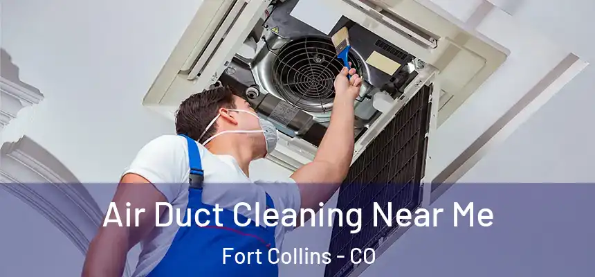 Air Duct Cleaning Near Me Fort Collins - CO