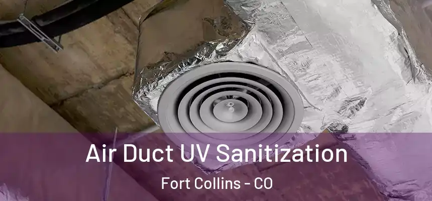  Air Duct UV Sanitization Fort Collins - CO