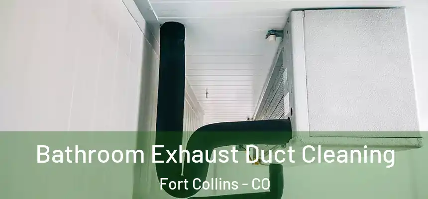 Bathroom Exhaust Duct Cleaning Fort Collins - CO