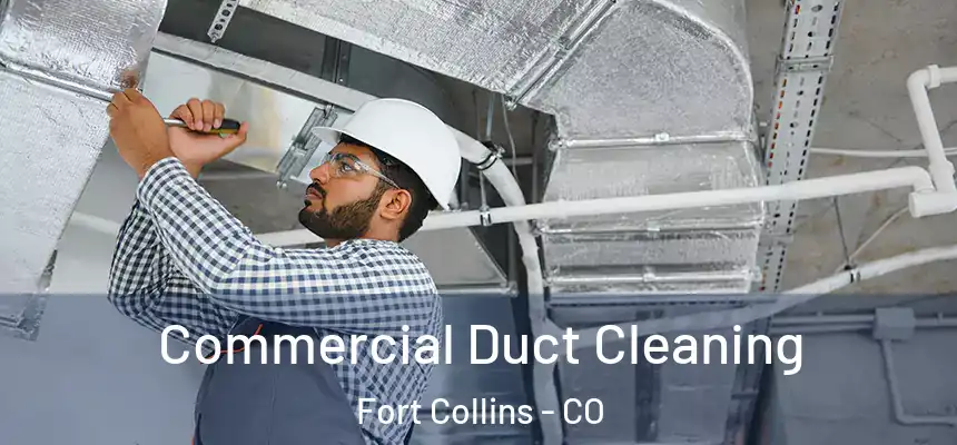 Commercial Duct Cleaning Fort Collins - CO