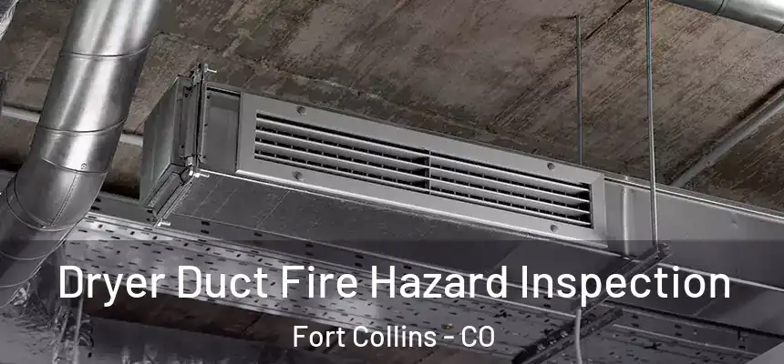 Dryer Duct Fire Hazard Inspection Fort Collins - CO