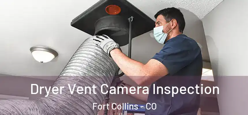 Dryer Vent Camera Inspection Fort Collins - CO