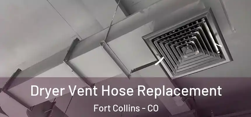 Dryer Vent Hose Replacement Fort Collins - CO