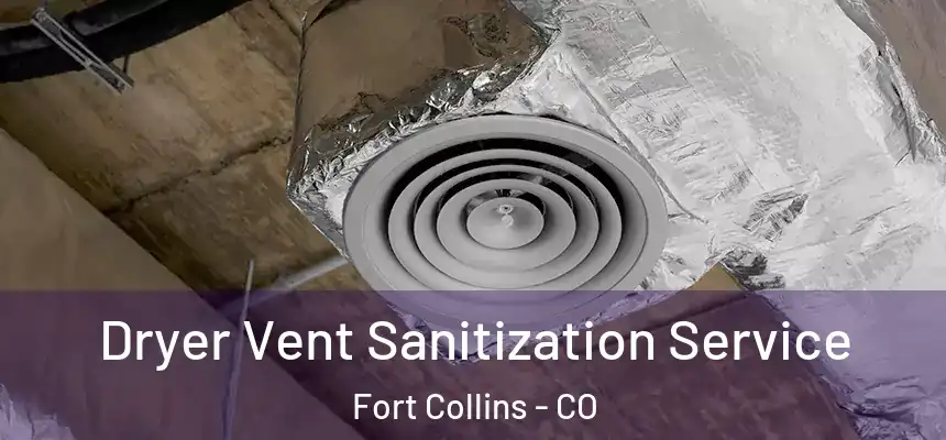 Dryer Vent Sanitization Service Fort Collins - CO