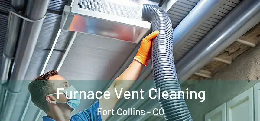 Furnace Vent Cleaning Fort Collins - CO