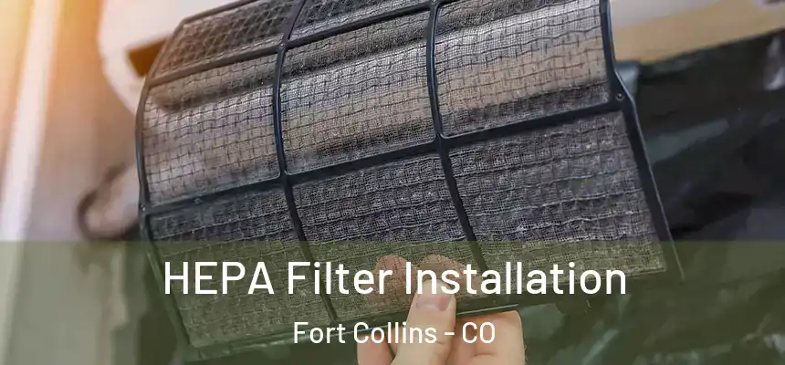 HEPA Filter Installation Fort Collins - CO