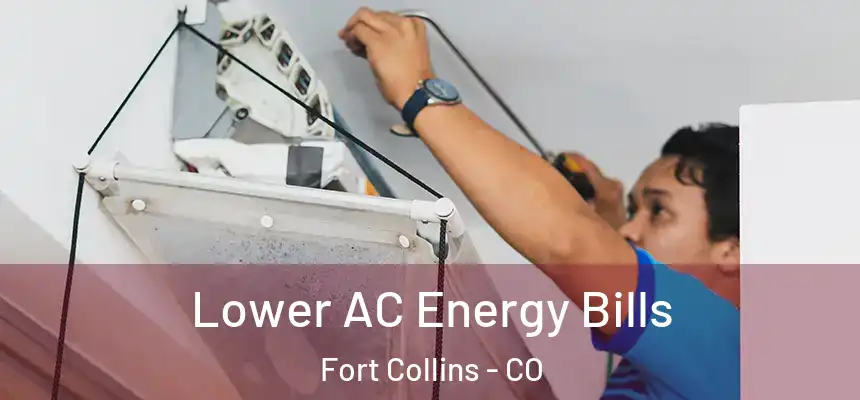 Lower AC Energy Bills Fort Collins - CO