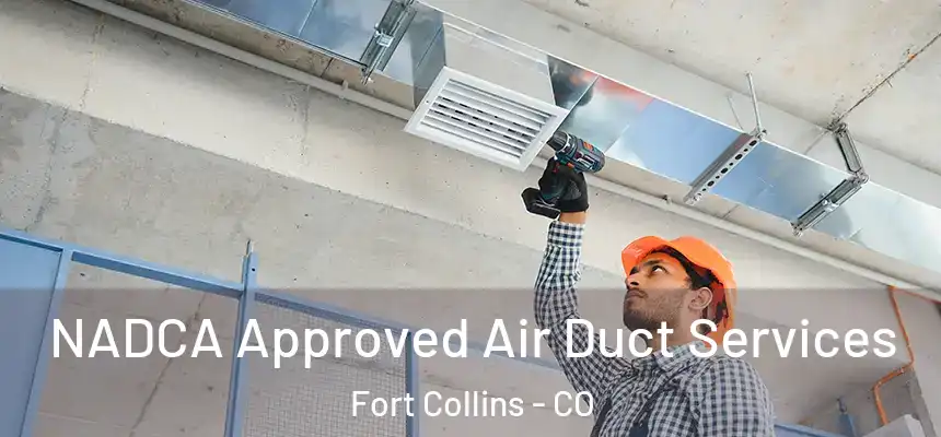NADCA Approved Air Duct Services Fort Collins - CO