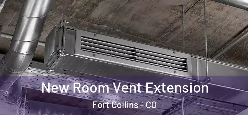 New Room Vent Extension Fort Collins - CO