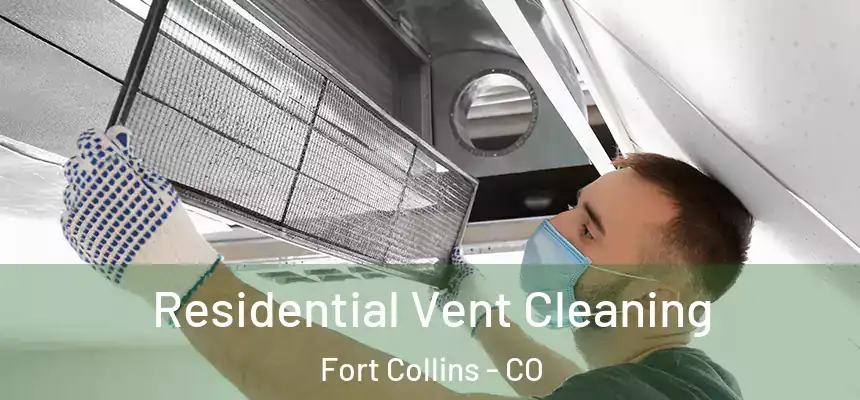 Residential Vent Cleaning Fort Collins - CO