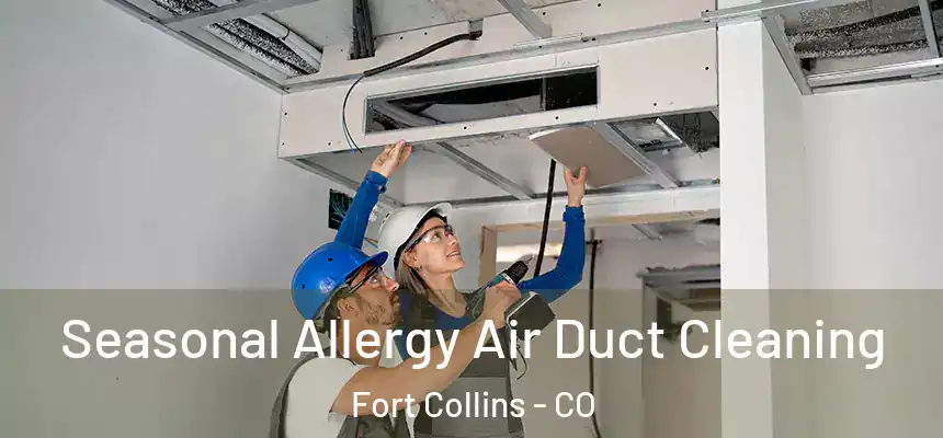 Seasonal Allergy Air Duct Cleaning Fort Collins - CO
