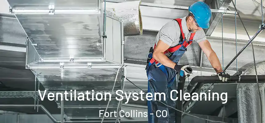 Ventilation System Cleaning Fort Collins - CO